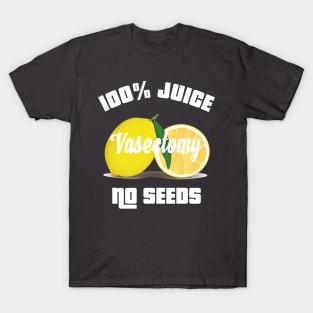 100% ALL JUICE NO SEEDS Vasectomy Shooting Blanks T-Shirt